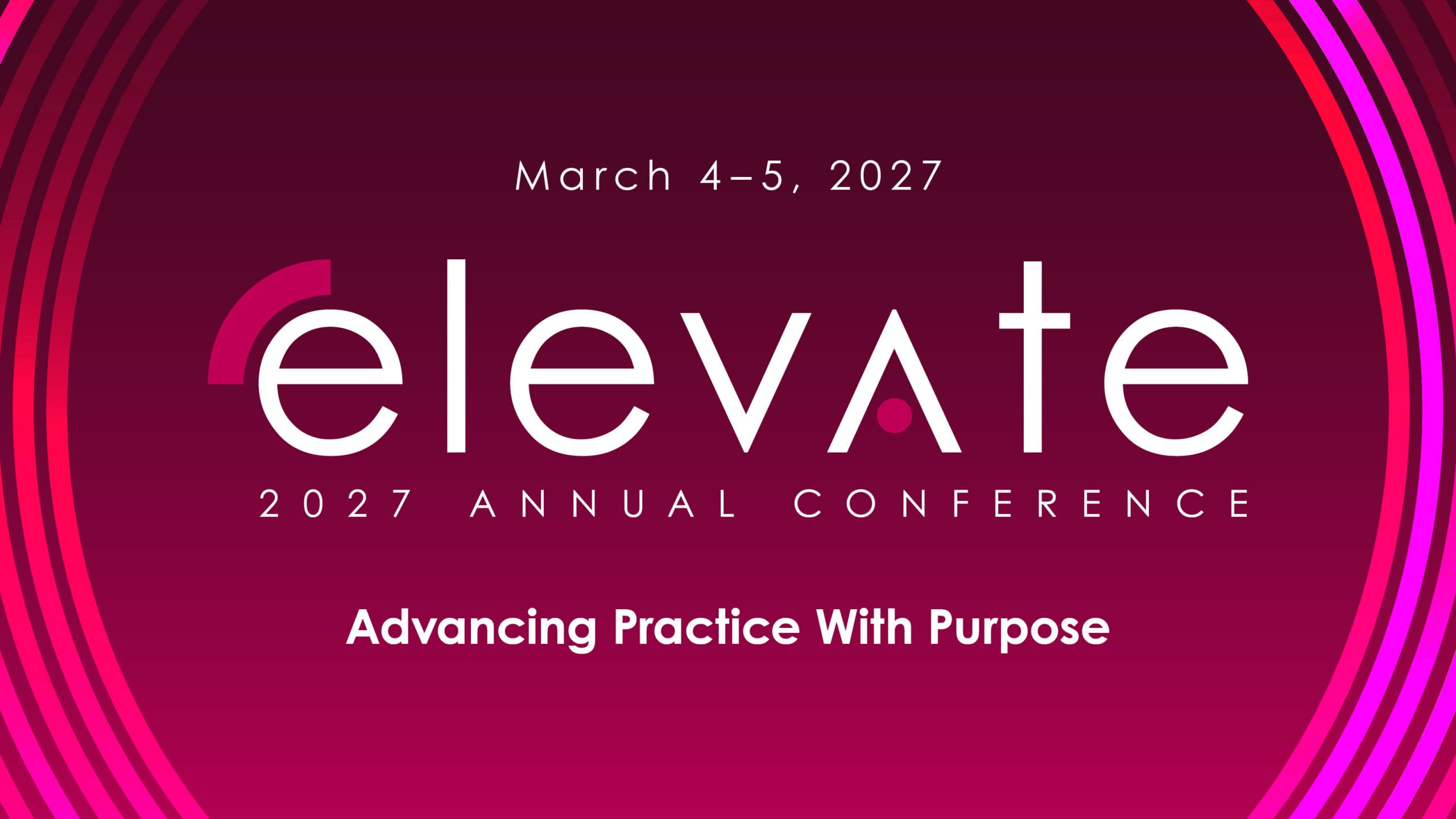 Elevate 2027 Annual Conference — Advancing Practice With Purpose. March 4–5, 2027. Event graphic with white text over concentric magenta rings on a deep burgundy background.